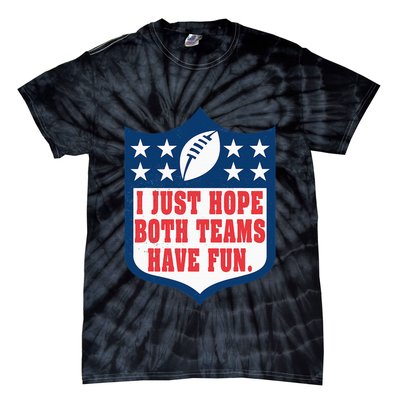 I Just Hope Both Teams Have Fun Funny Saying Tie-Dye T-Shirt
