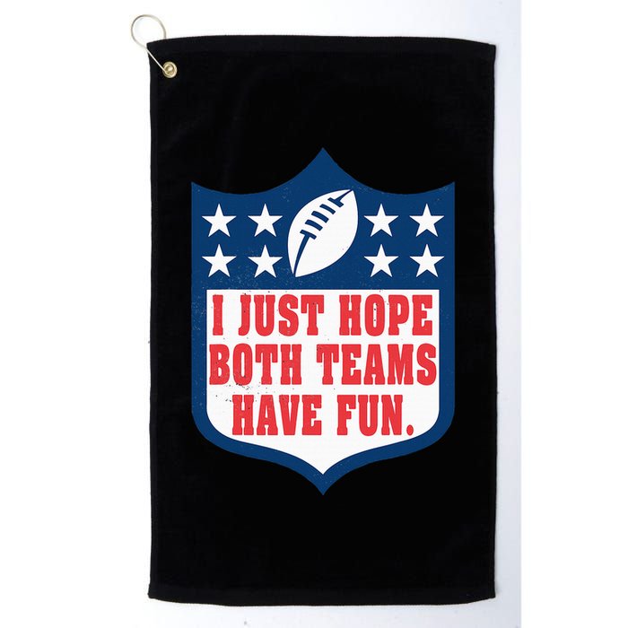 I Just Hope Both Teams Have Fun Funny Saying Golf Towel