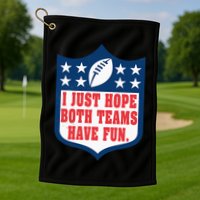 I Just Hope Both Teams Have Fun Funny Saying Golf Towel