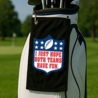 I Just Hope Both Teams Have Fun Funny Saying Golf Towel