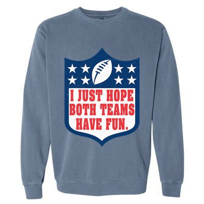 I Just Hope Both Teams Have Fun Funny Saying Garment-Dyed Sweatshirt