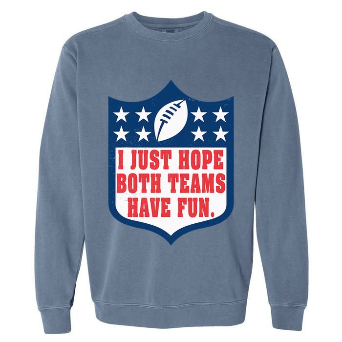 I Just Hope Both Teams Have Fun Funny Saying Garment-Dyed Sweatshirt