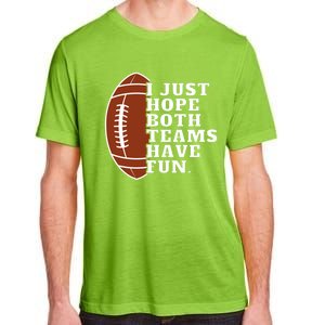 I Just Hope Both Teams Have Fun Or Funny Football Meaningful Gift Adult ChromaSoft Performance T-Shirt