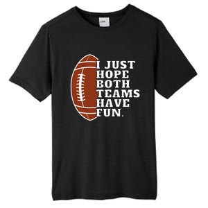 I Just Hope Both Teams Have Fun Or Funny Football Meaningful Gift Tall Fusion ChromaSoft Performance T-Shirt