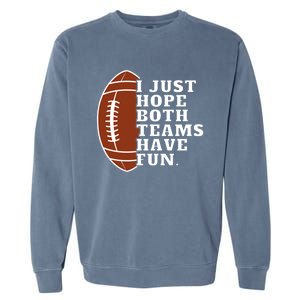 I Just Hope Both Teams Have Fun Or Funny Football Meaningful Gift Garment-Dyed Sweatshirt