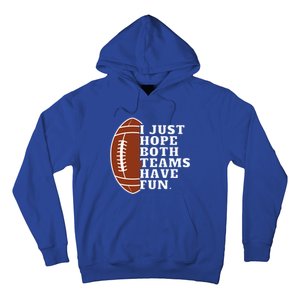 I Just Hope Both Teams Have Fun Or Funny Football Meaningful Gift Hoodie