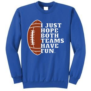 I Just Hope Both Teams Have Fun Or Funny Football Meaningful Gift Sweatshirt