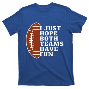 I Just Hope Both Teams Have Fun Or Funny Football Meaningful Gift T-Shirt