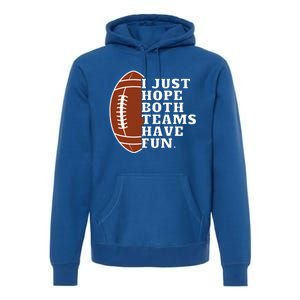 I Just Hope Both Teams Have Fun Or Funny Football Meaningful Gift Premium Hoodie