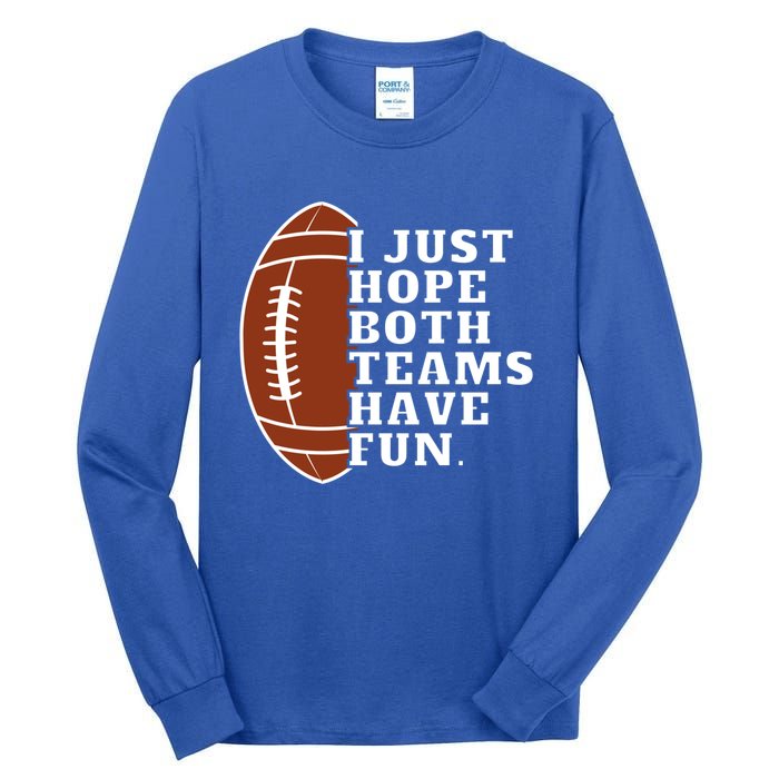 I Just Hope Both Teams Have Fun Or Funny Football Meaningful Gift Tall Long Sleeve T-Shirt