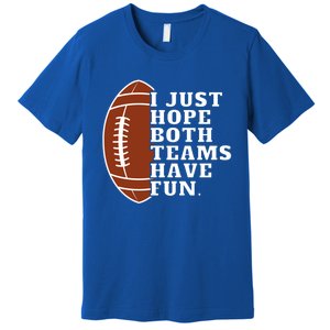 I Just Hope Both Teams Have Fun Or Funny Football Meaningful Gift Premium T-Shirt