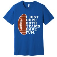 I Just Hope Both Teams Have Fun Or Funny Football Meaningful Gift Premium T-Shirt