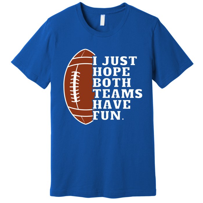 I Just Hope Both Teams Have Fun Or Funny Football Meaningful Gift Premium T-Shirt