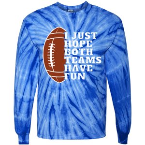 I Just Hope Both Teams Have Fun Or Funny Football Meaningful Gift Tie-Dye Long Sleeve Shirt