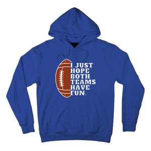 I Just Hope Both Teams Have Fun Or Funny Football Meaningful Gift Tall Hoodie