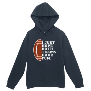 I Just Hope Both Teams Have Fun Or Funny Football Meaningful Gift Urban Pullover Hoodie