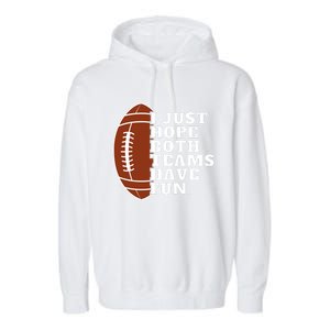 I Just Hope Both Teams Have Fun Or Funny Football Meaningful Gift Garment-Dyed Fleece Hoodie