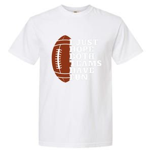 I Just Hope Both Teams Have Fun Or Funny Football Meaningful Gift Garment-Dyed Heavyweight T-Shirt