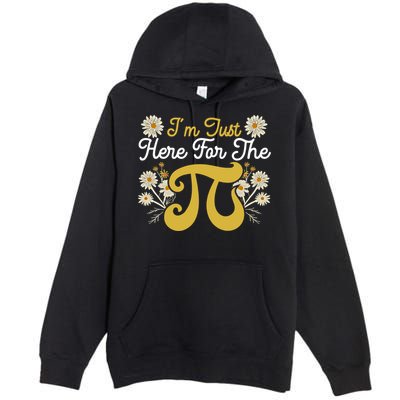 I'm Just Here For The Pi Math Teacher Mathematician Pi Day Great Gift Premium Pullover Hoodie