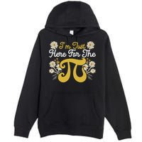 I'm Just Here For The Pi Math Teacher Mathematician Pi Day Great Gift Premium Pullover Hoodie