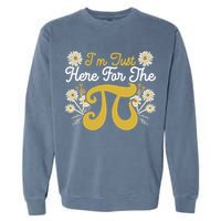 I'm Just Here For The Pi Math Teacher Mathematician Pi Day Great Gift Garment-Dyed Sweatshirt