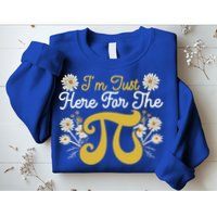 I'm Just Here For The Pi Math Teacher Mathematician Pi Day Great Gift Sweatshirt