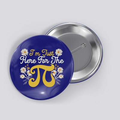 I'm Just Here For The Pi Math Teacher Mathematician Pi Day Great Gift Button