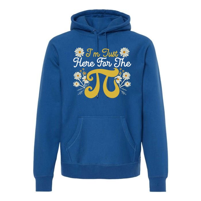 I'm Just Here For The Pi Math Teacher Mathematician Pi Day Great Gift Premium Hoodie