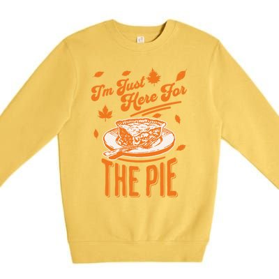 Im Just Here For The Pie Funny Thanksgiving Pumpkin Pie Gift Premium Crewneck Sweatshirt