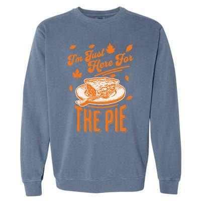 Im Just Here For The Pie Funny Thanksgiving Pumpkin Pie Gift Garment-Dyed Sweatshirt