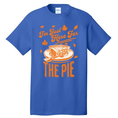 Im Just Here For The Pie Funny Thanksgiving Pumpkin Pie Gift Tall T-Shirt