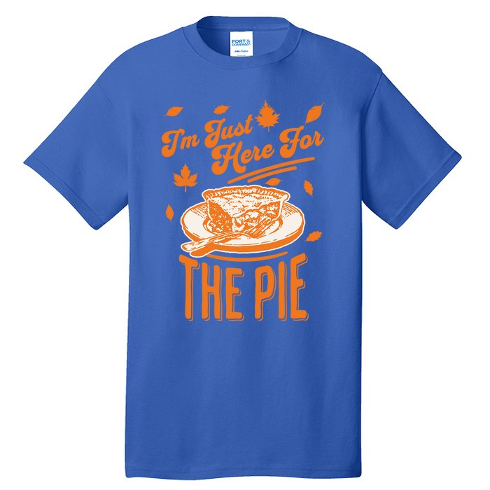 Im Just Here For The Pie Funny Thanksgiving Pumpkin Pie Gift Tall T-Shirt