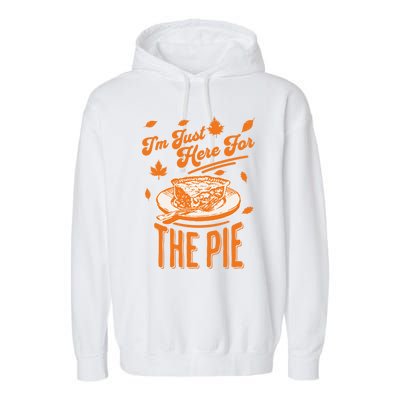 Im Just Here For The Pie Funny Thanksgiving Pumpkin Pie Gift Garment-Dyed Fleece Hoodie