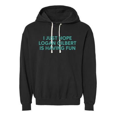 I Just Hope Logan Gilbert Is Having Fun Garment-Dyed Fleece Hoodie
