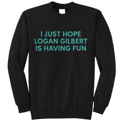 I Just Hope Logan Gilbert Is Having Fun Sweatshirt