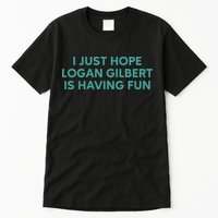 I Just Hope Logan Gilbert Is Having Fun Tall T-Shirt