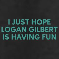 I Just Hope Logan Gilbert Is Having Fun Tumbler