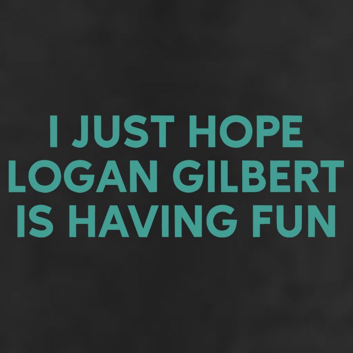 I Just Hope Logan Gilbert Is Having Fun Tumbler