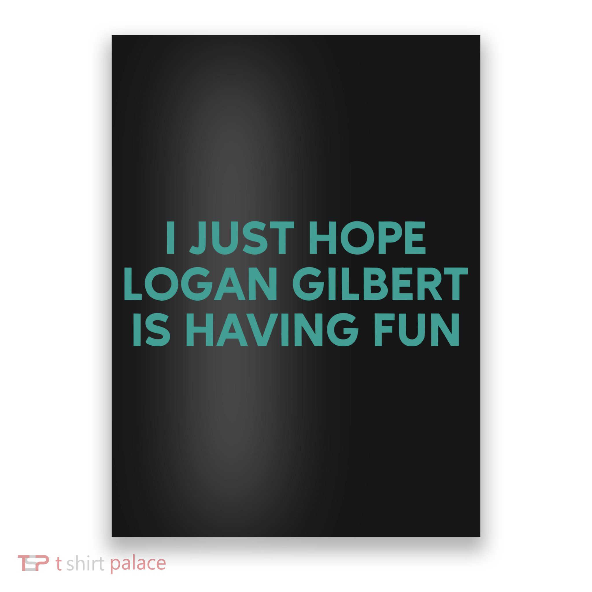 I Just Hope Logan Gilbert Is Having Fun Poster