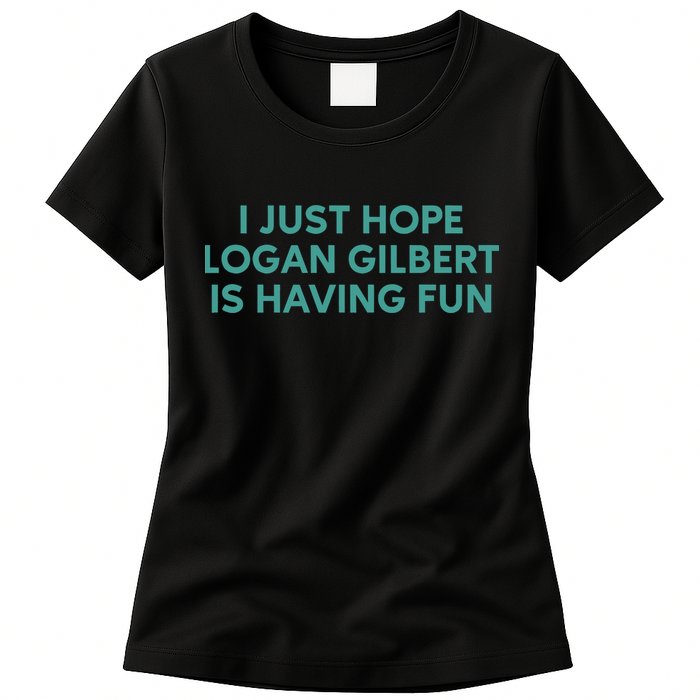 I Just Hope Logan Gilbert Is Having Fun Womens T-Shirt