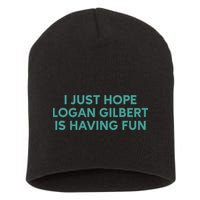 I Just Hope Logan Gilbert Is Having Fun Short Acrylic Beanie