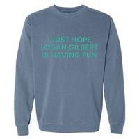 I Just Hope Logan Gilbert Is Having Fun Garment-Dyed Sweatshirt