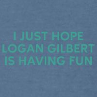 I Just Hope Logan Gilbert Is Having Fun Garment-Dyed Sweatshirt