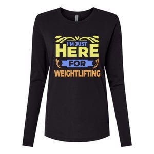 Im Just Here For Weightlifting Funny Weightlifting Gift Womens Cotton Relaxed Long Sleeve T-Shirt