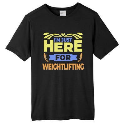 Im Just Here For Weightlifting Funny Weightlifting Gift Tall Fusion ChromaSoft Performance T-Shirt