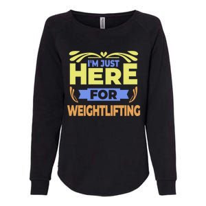 Im Just Here For Weightlifting Funny Weightlifting Gift Womens California Wash Sweatshirt