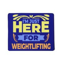 Im Just Here For Weightlifting Funny Weightlifting Gift Mousepad