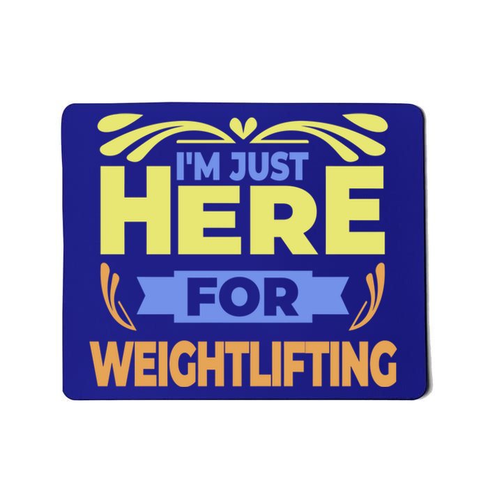 Im Just Here For Weightlifting Funny Weightlifting Gift Mousepad