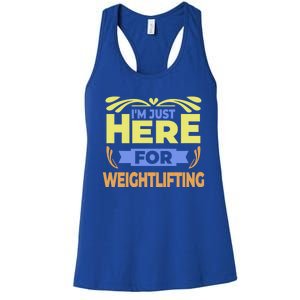 Im Just Here For Weightlifting Funny Weightlifting Gift Women's Racerback Tank