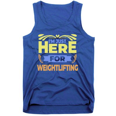 Im Just Here For Weightlifting Funny Weightlifting Gift Tank Top